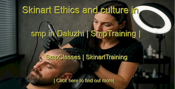 Skinart Ethics and culture in smp in Daluzhi | SmpTraining | SmpClasses | SkinartTraining-China